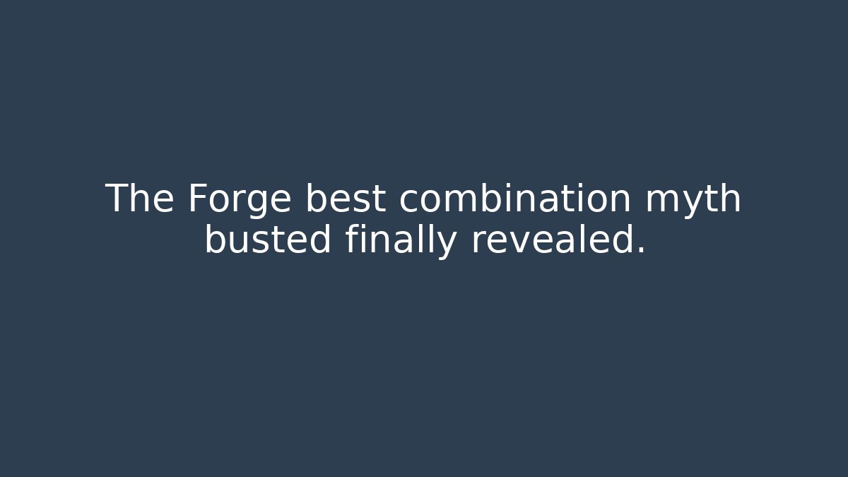 The Forge best combination myth busted finally revealed. - Create More Assets