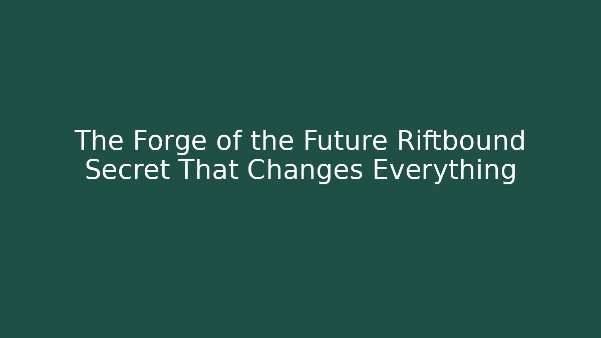 The Forge of the Future Riftbound Secret That Changes Everything