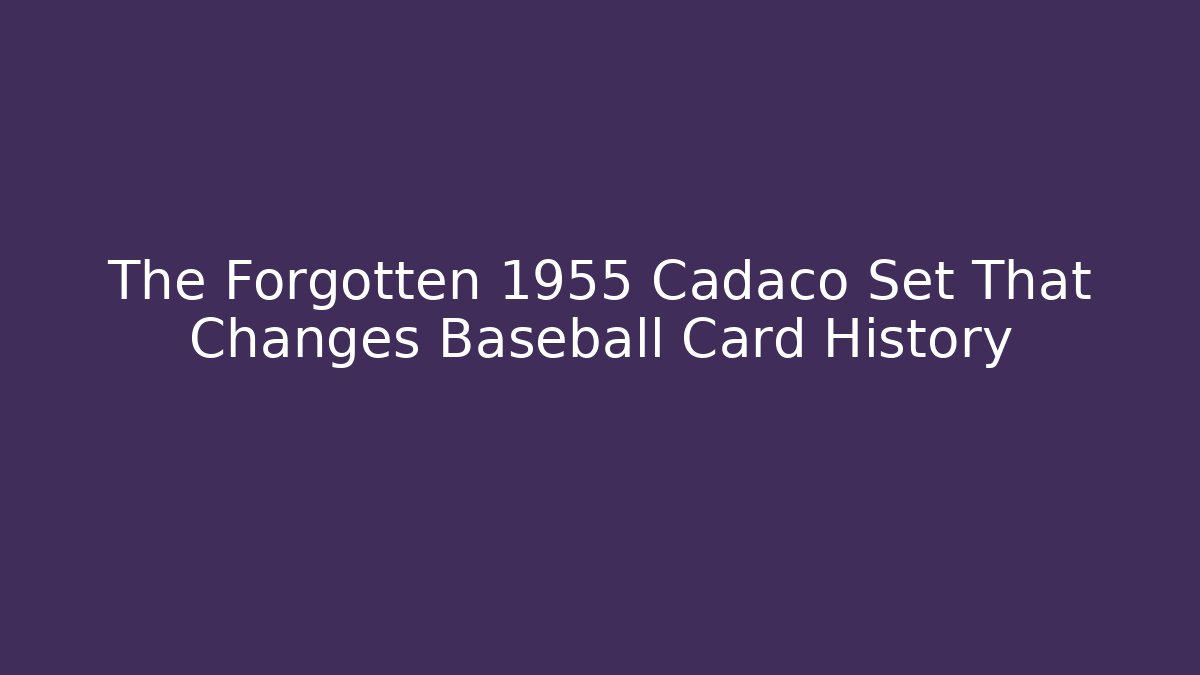 The Forgotten 1955 Cadaco Set That Changes Baseball Card History