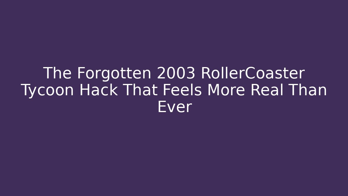 The Forgotten 2003 RollerCoaster Tycoon Hack That Feels More Real Than Ever