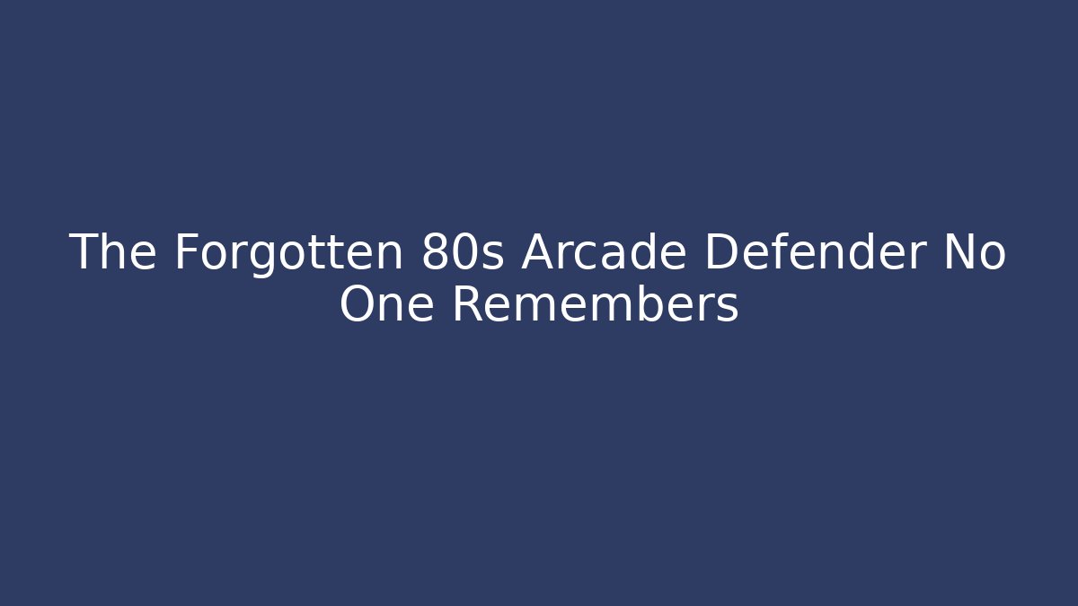 The Forgotten 80s Arcade Defender No One Remembers
