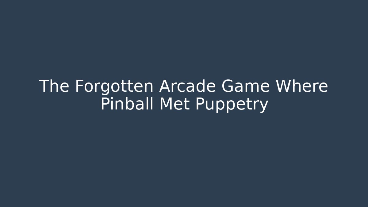 The Forgotten Arcade Game Where Pinball Met Puppetry
