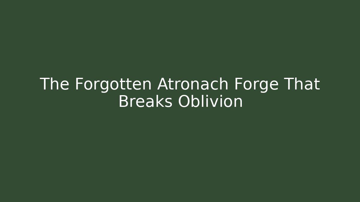 The Forgotten Atronach Forge That Breaks Oblivion - Create More Assets