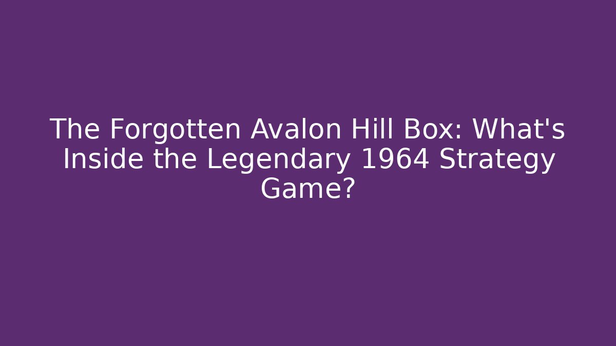 The Forgotten Avalon Hill Box: What's Inside the Legendary 1964 Strategy Game?