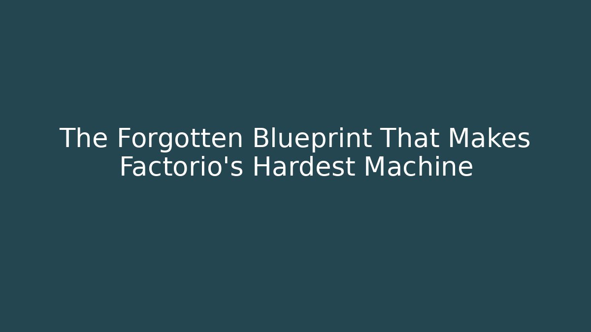 The Forgotten Blueprint That Makes Factorio's Hardest Machine