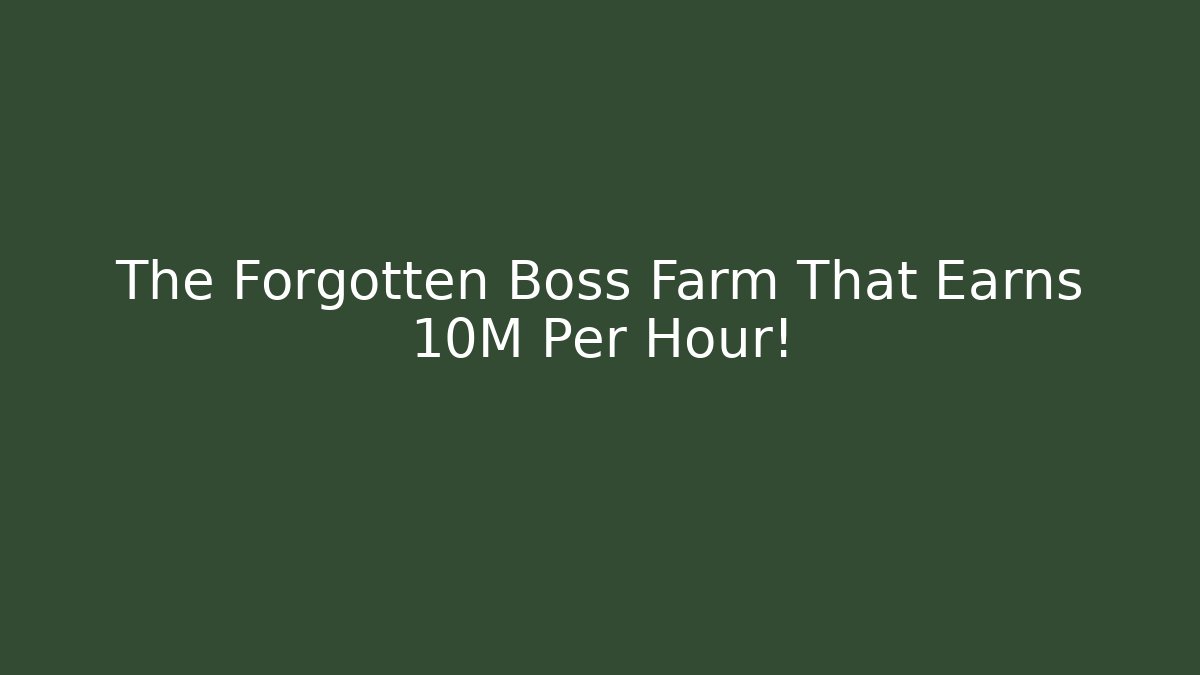 The Forgotten Boss Farm That Earns 10M Per Hour!