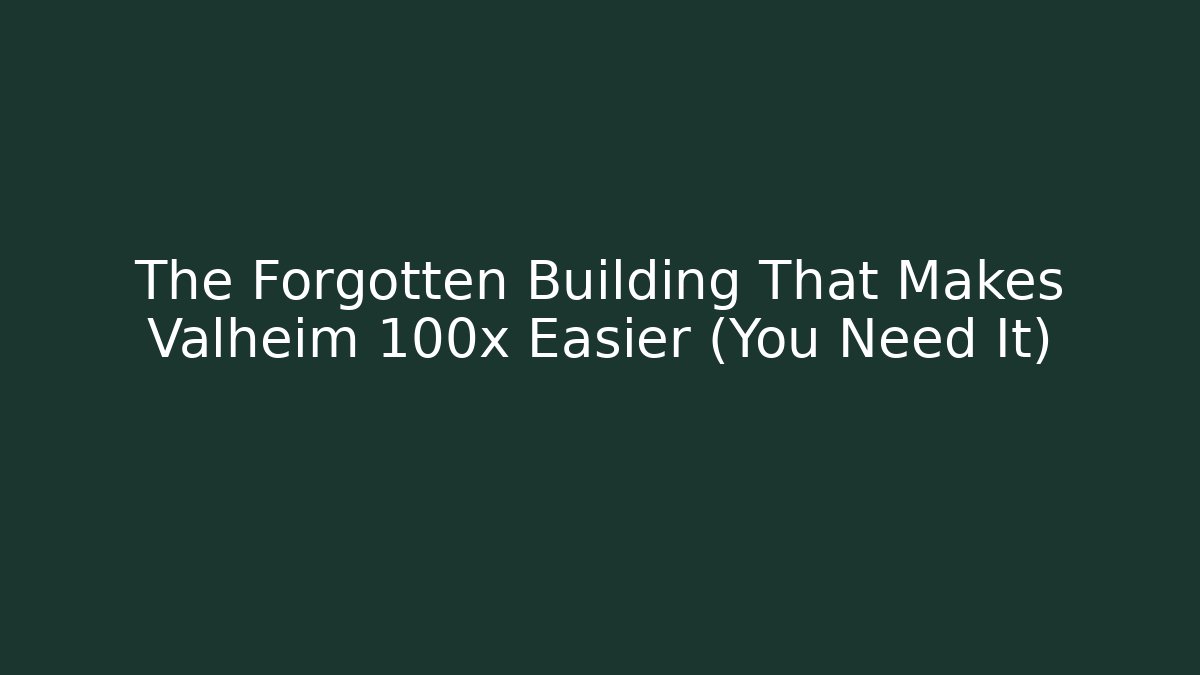 The Forgotten Building That Makes Valheim 100x Easier (You Need It)