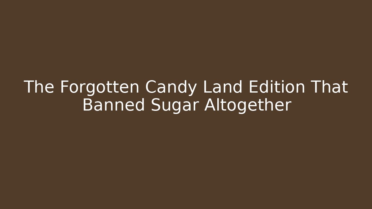 The Forgotten Candy Land Edition That Banned Sugar Altogether