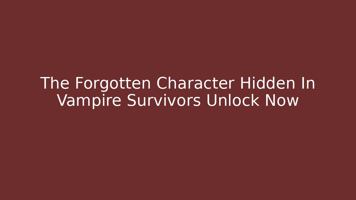 The Forgotten Character Hidden In Vampire Survivors Unlock Now