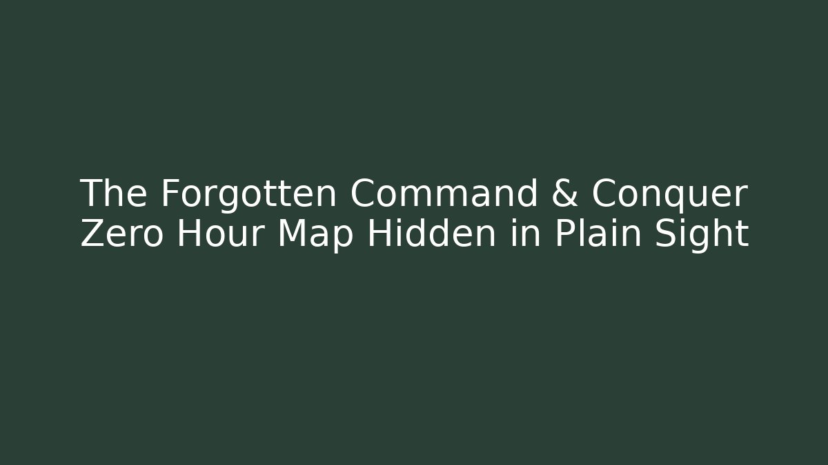 The Forgotten Command & Conquer Zero Hour Map Hidden in Plain Sight - Create More Assets