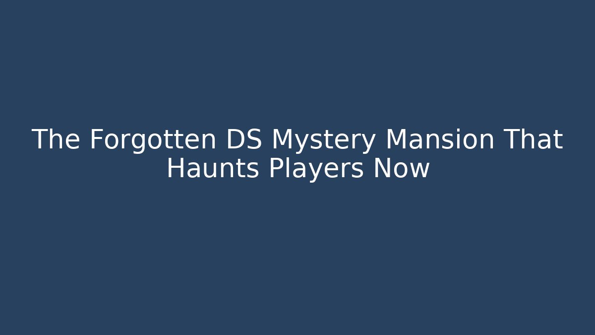 The Forgotten DS Mystery Mansion That Haunts Players Now