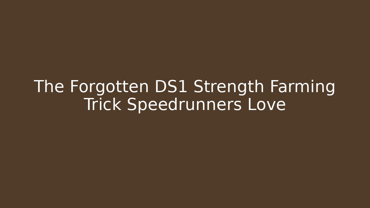 The Forgotten DS1 Strength Farming Trick Speedrunners Love