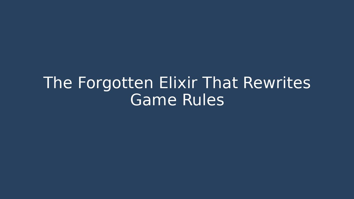 The Forgotten Elixir That Rewrites Game Rules