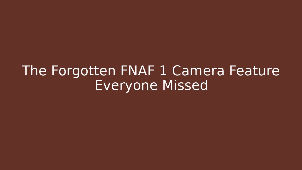 The Forgotten FNAF 1 Camera Feature Everyone Missed