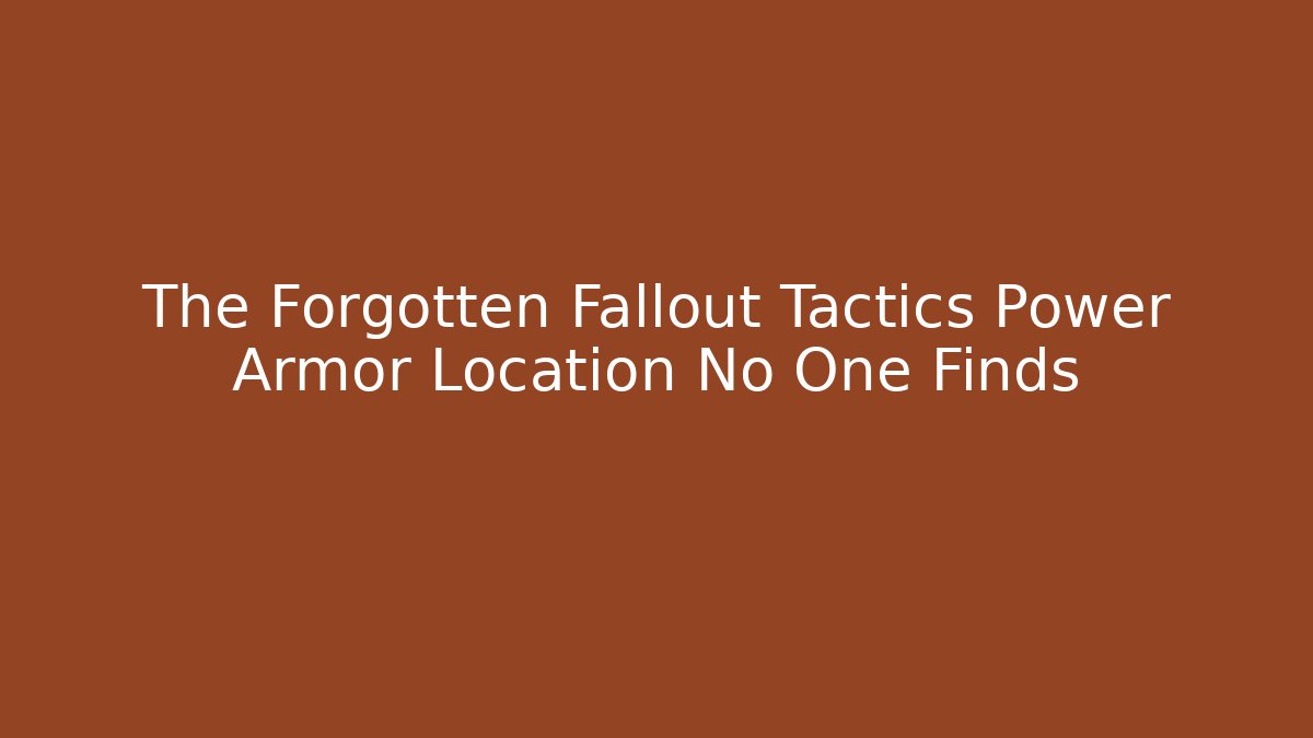 The Forgotten Fallout Tactics Power Armor Location No One Finds - Create More Assets