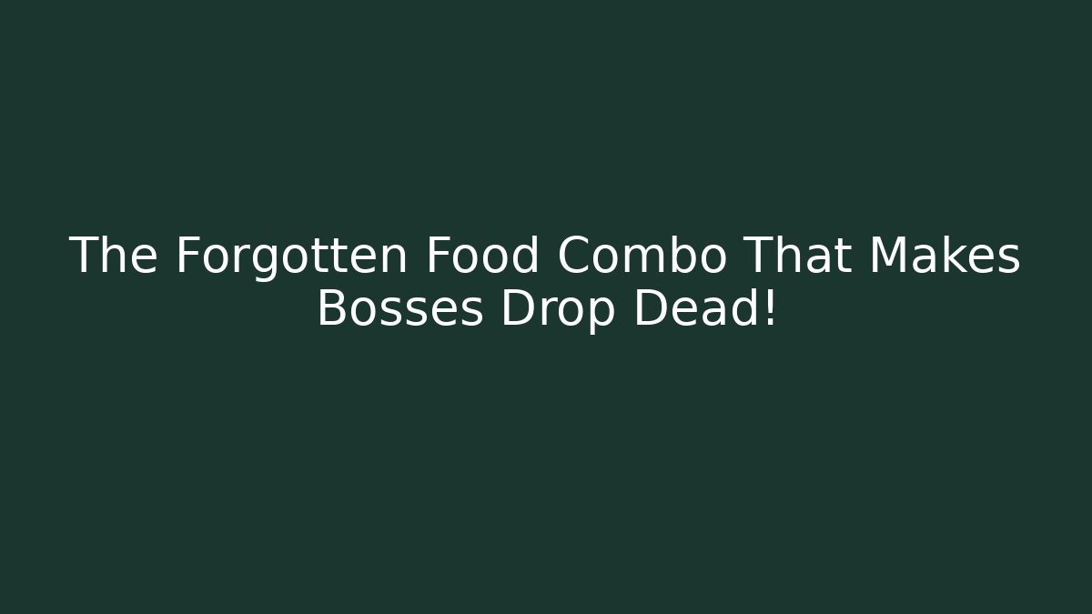 The Forgotten Food Combo That Makes Bosses Drop Dead!