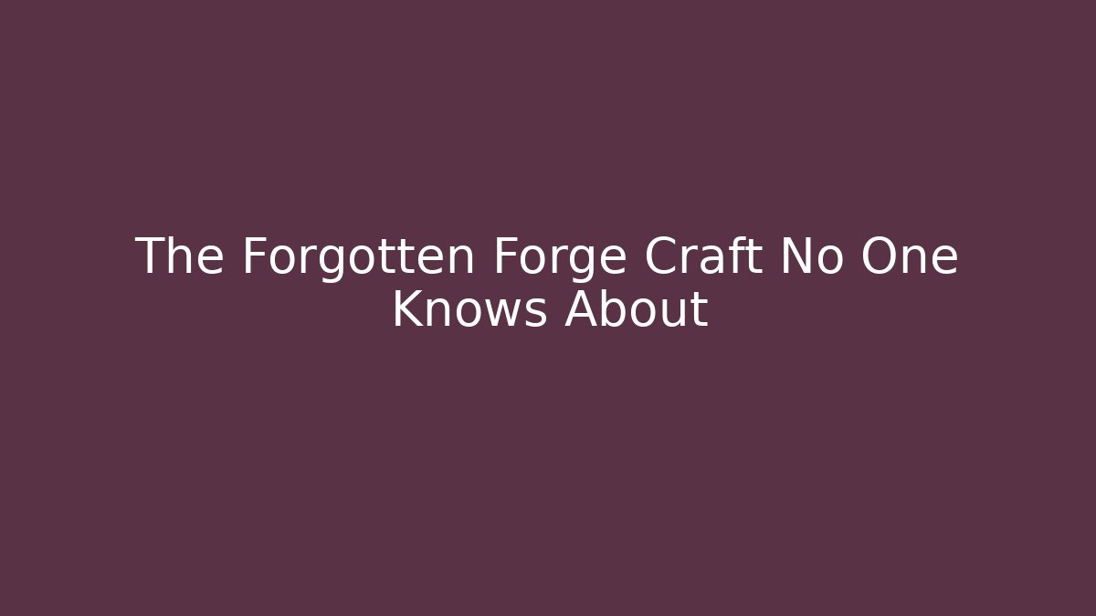 The Forgotten Forge Craft No One Knows About - Create More Assets