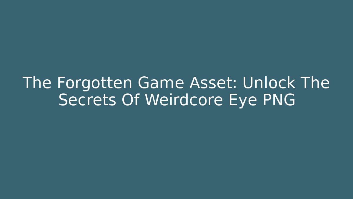 The Forgotten Game Asset: Unlock The Secrets Of Weirdcore Eye PNG