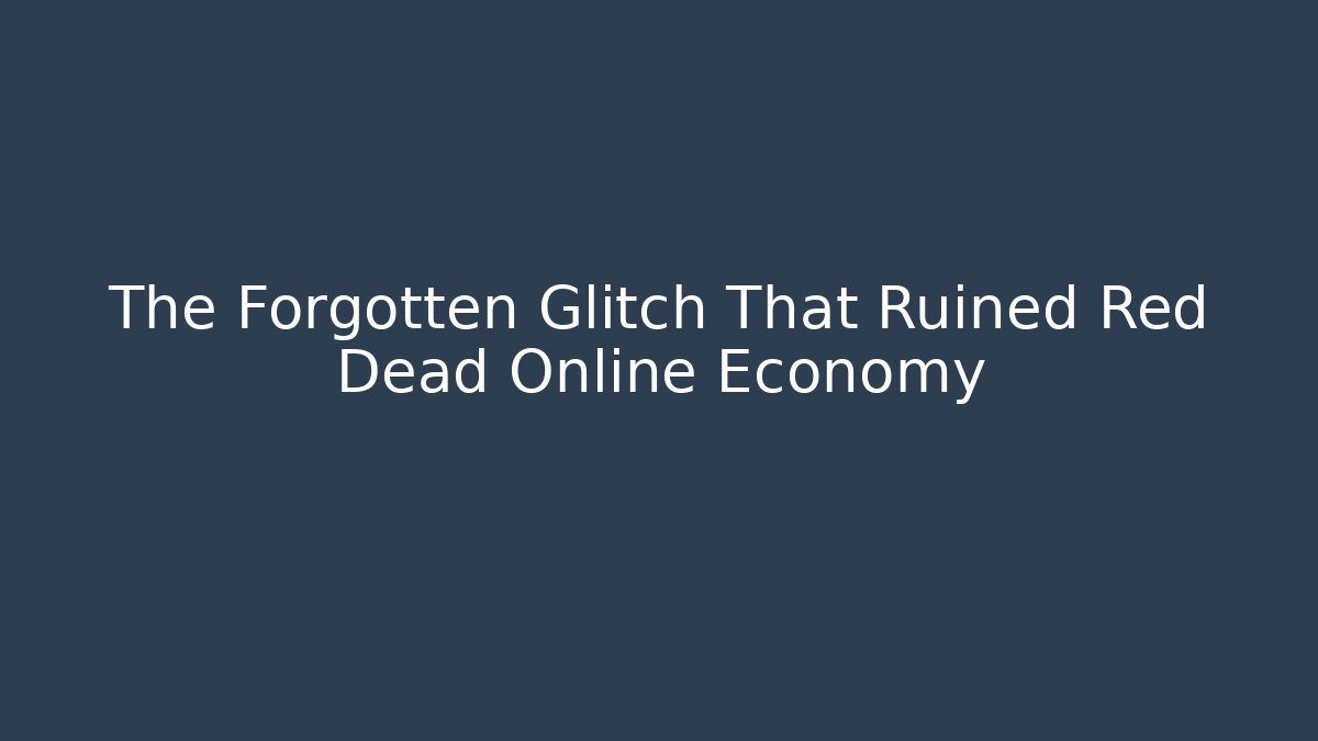 The Forgotten Glitch That Ruined Red Dead Online Economy