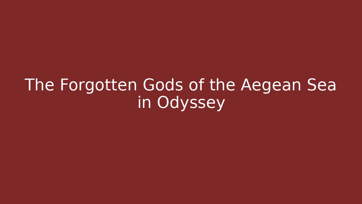 The Forgotten Gods of the Aegean Sea in Odyssey