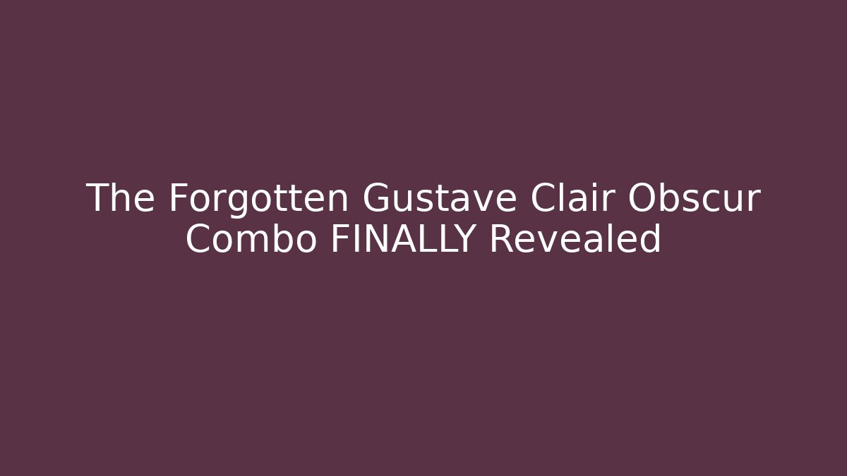 The Forgotten Gustave Clair Obscur Combo FINALLY Revealed - Create More Assets