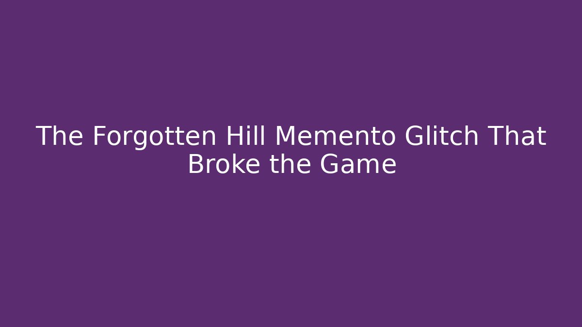 The Forgotten Hill Memento Glitch That Broke the Game