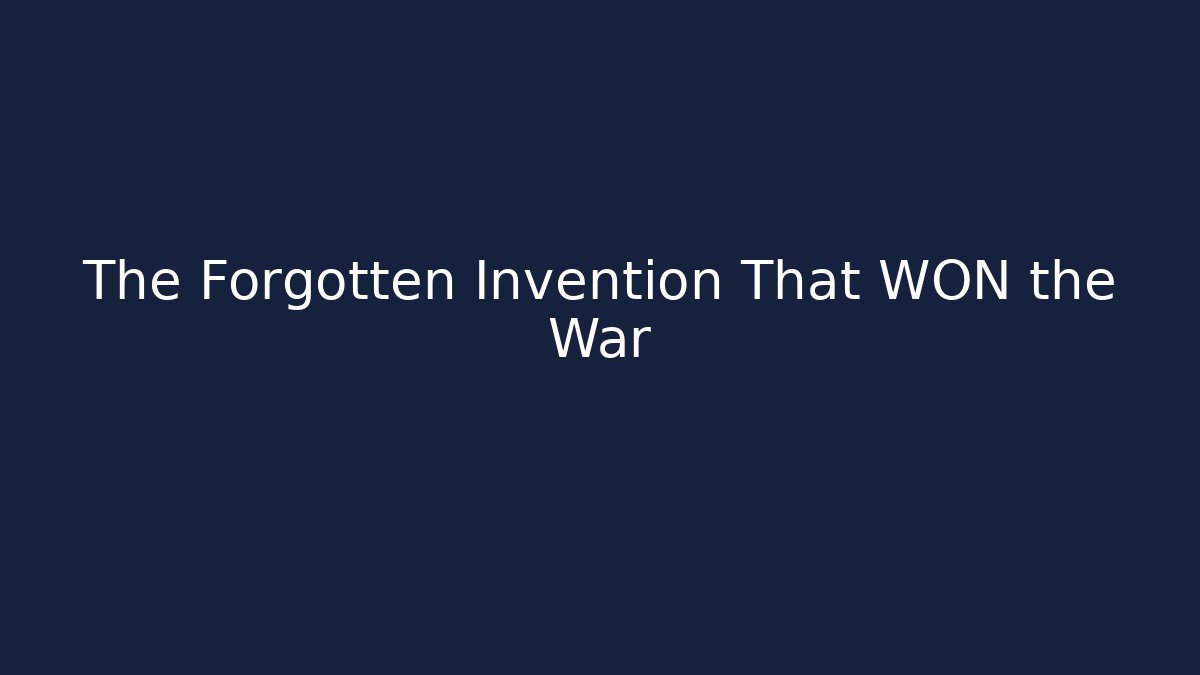 The Forgotten Invention That WON the War
