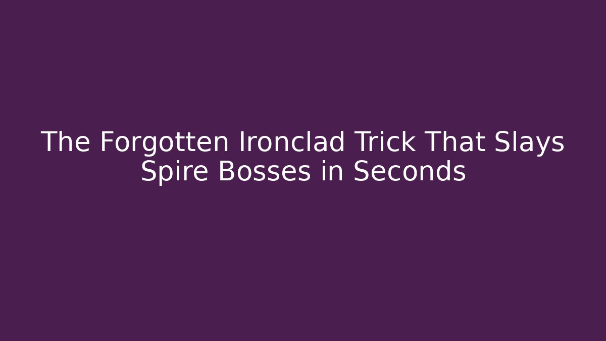 The Forgotten Ironclad Trick That Slays Spire Bosses in Seconds