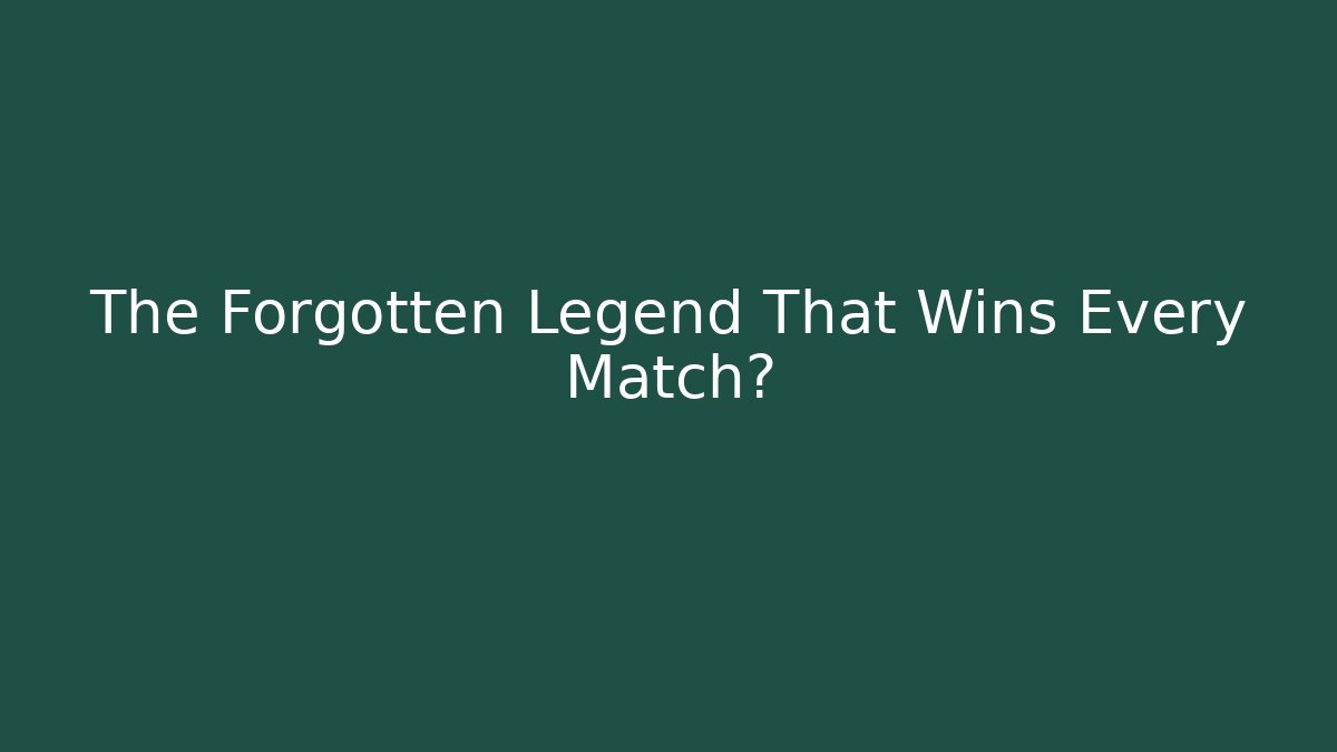 The Forgotten Legend That Wins Every Match?