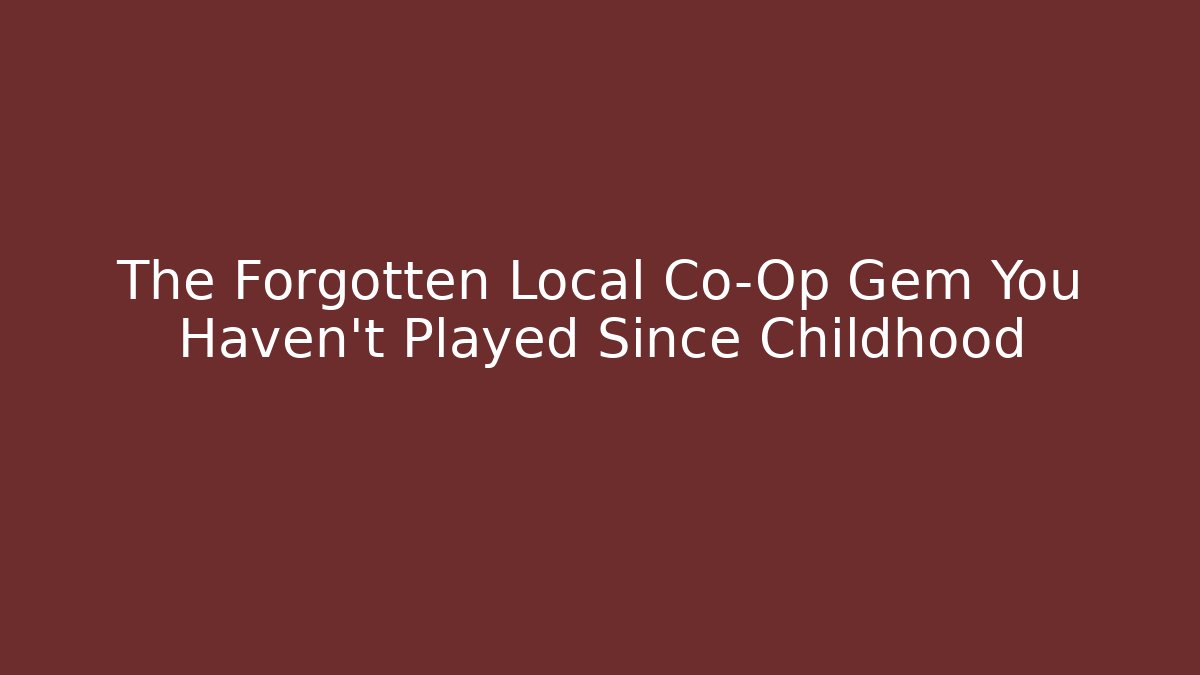 The Forgotten Local Co-Op Gem You Haven't Played Since Childhood