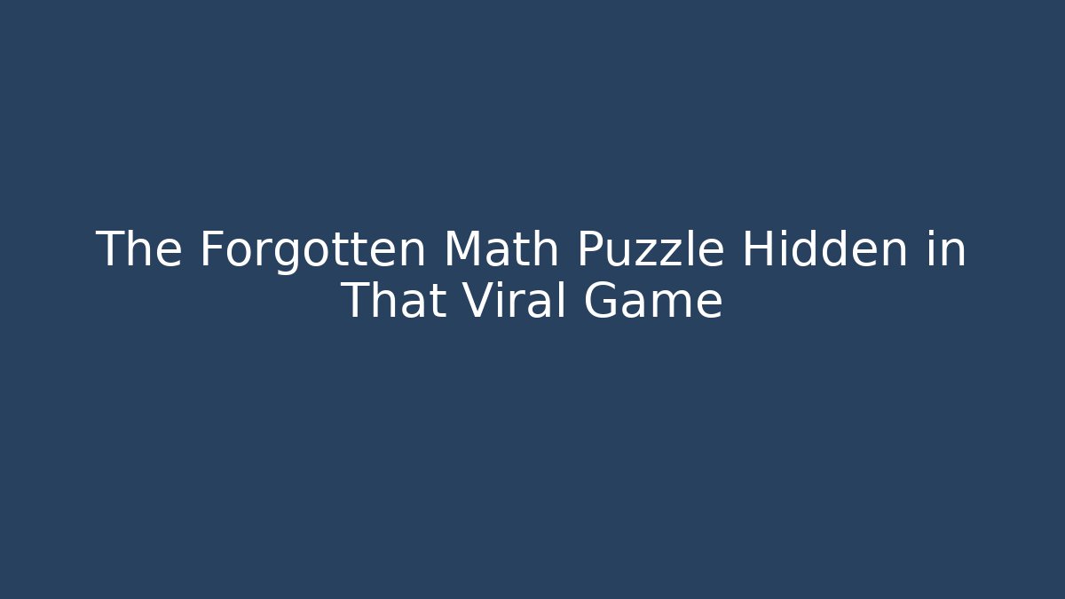The Forgotten Math Puzzle Hidden in That Viral Game