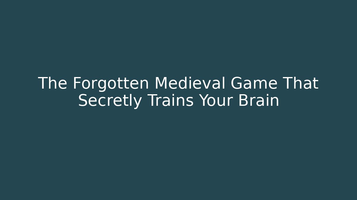 The Forgotten Medieval Game That Secretly Trains Your Brain