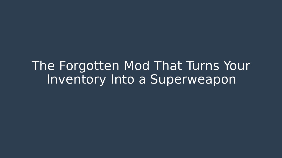 The Forgotten Mod That Turns Your Inventory Into a Superweapon