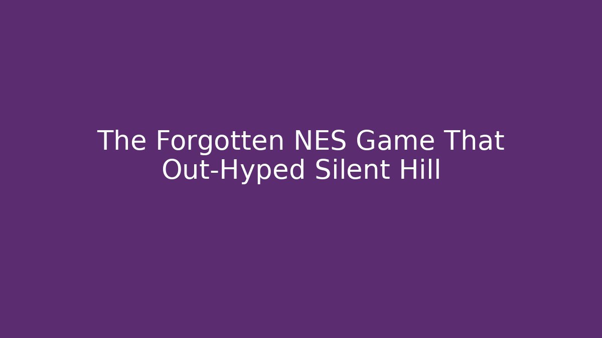The Forgotten NES Game That Out-Hyped Silent Hill