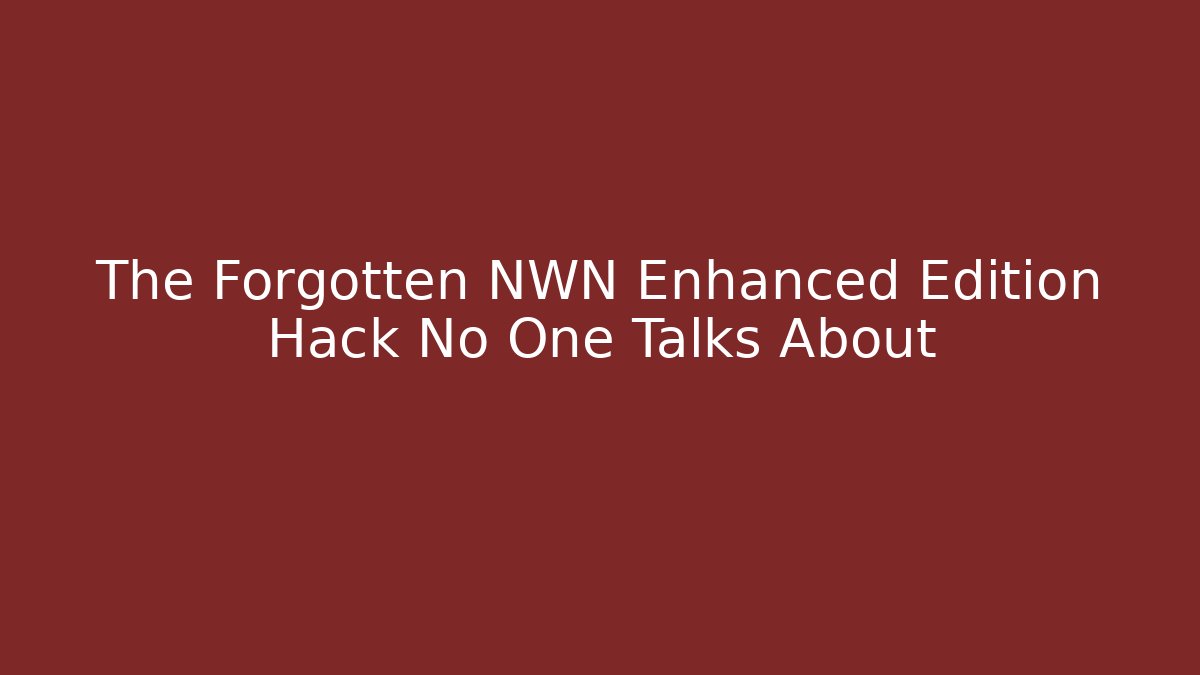 The Forgotten NWN Enhanced Edition Hack No One Talks About
