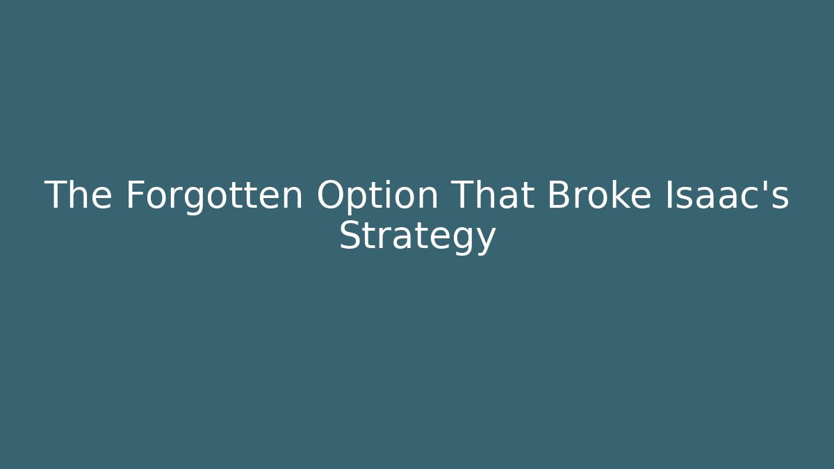 The Forgotten Option That Broke Isaac's Strategy