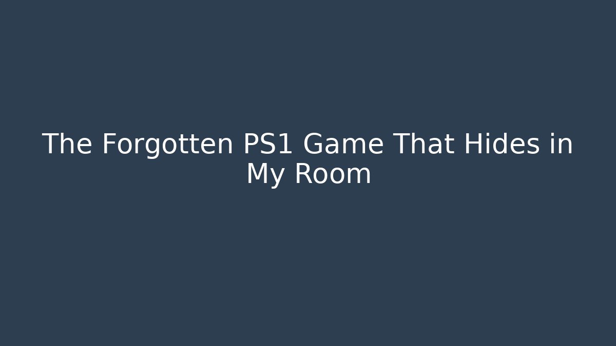 The Forgotten PS1 Game That Hides in My Room