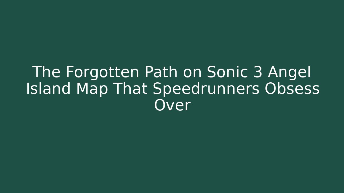 The Forgotten Path on Sonic 3 Angel Island Map That Speedrunners Obsess Over
