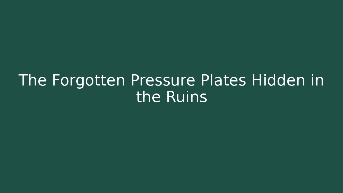 The Forgotten Pressure Plates Hidden in the Ruins - Create More Assets