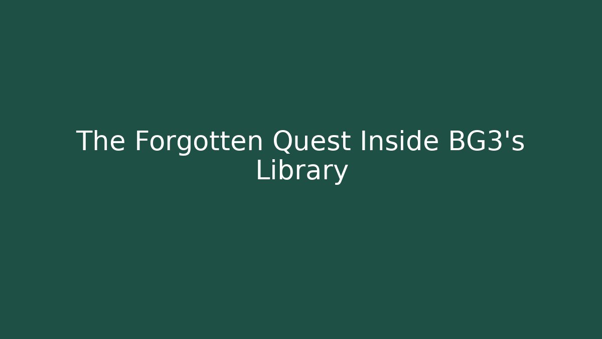 The Forgotten Quest Inside BG3's Library - Create More Assets