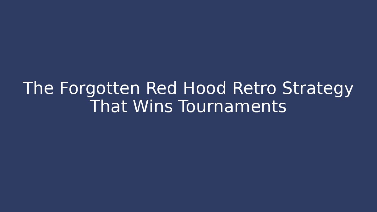 The Forgotten Red Hood Retro Strategy That Wins Tournaments