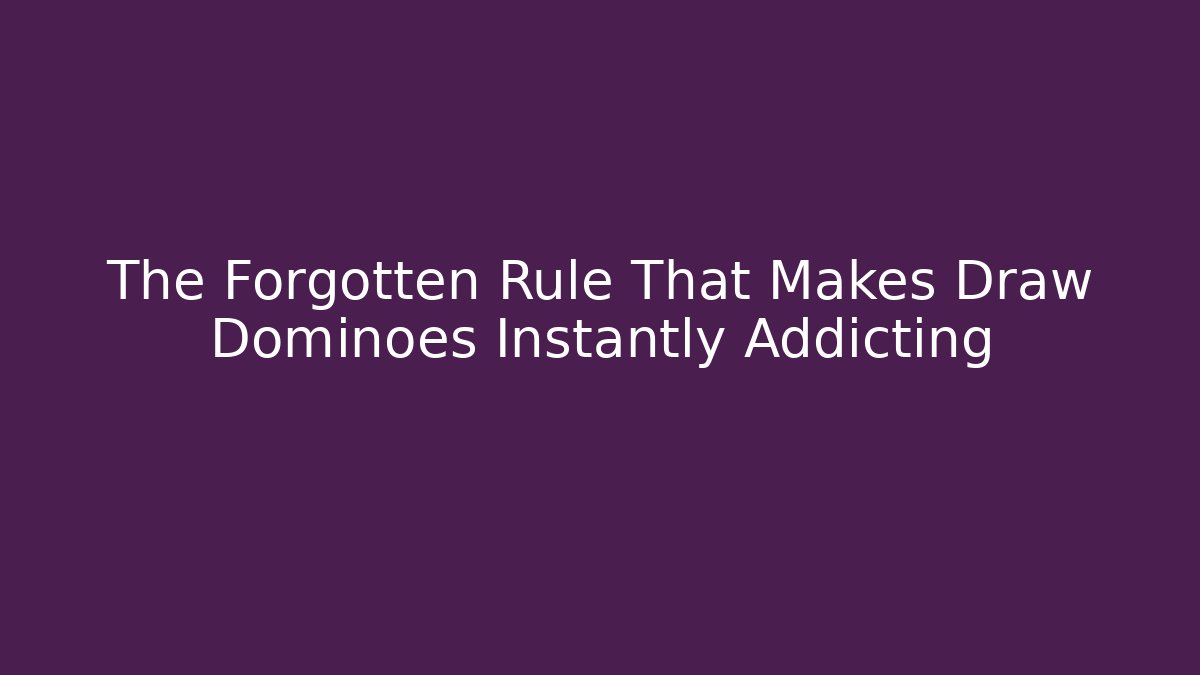 The Forgotten Rule That Makes Draw Dominoes Instantly Addicting