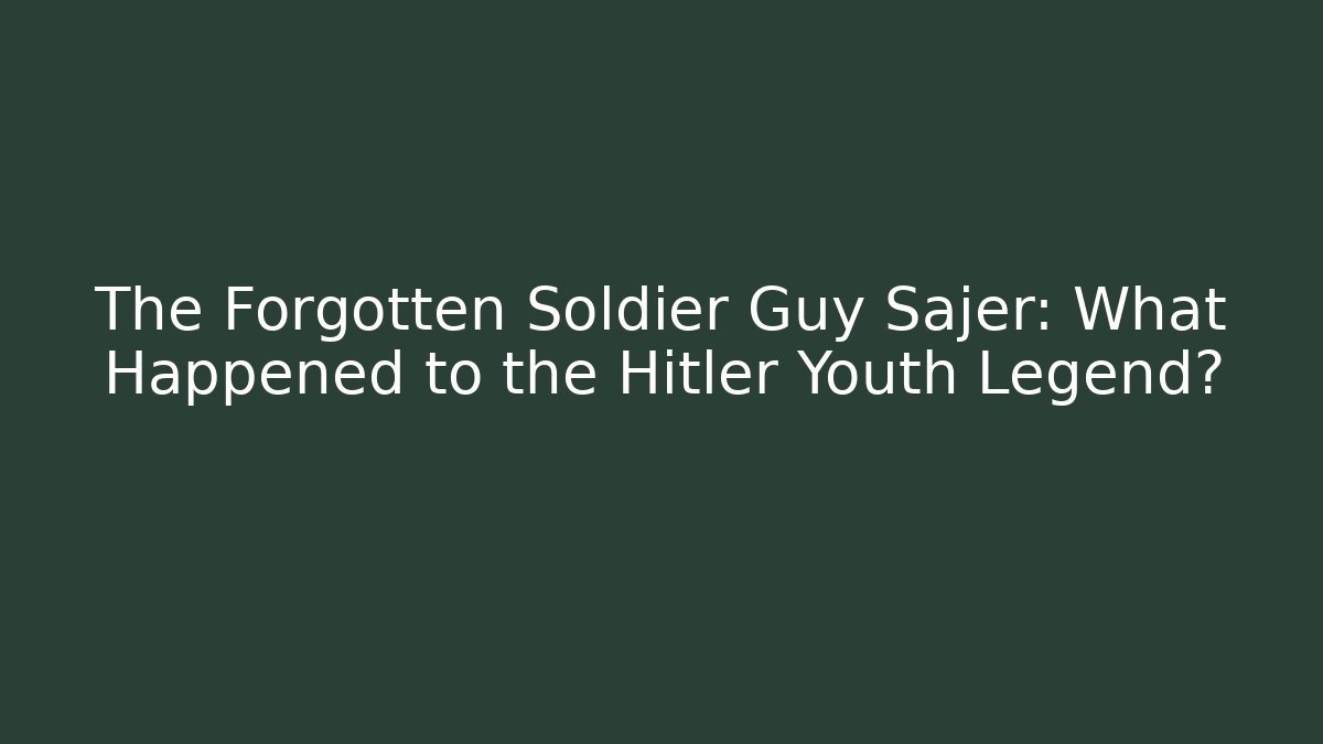 The Forgotten Soldier Guy Sajer: What Happened to the Hitler Youth Legend?
