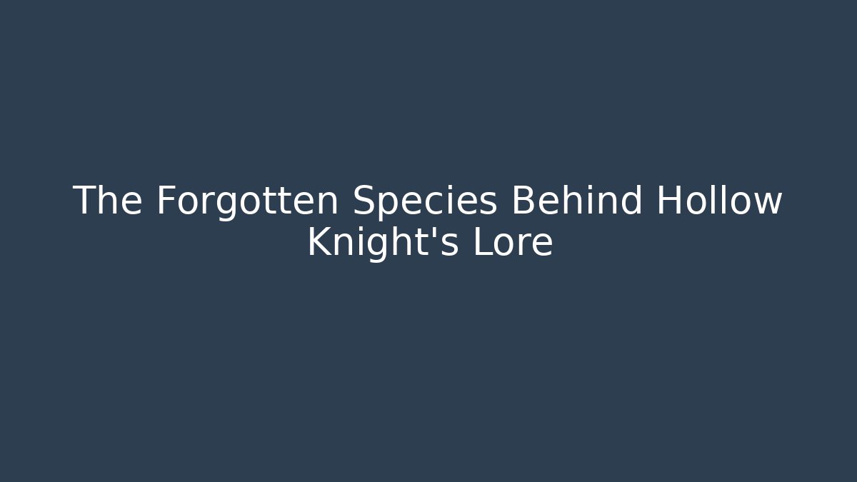 The Forgotten Species Behind Hollow Knight's Lore