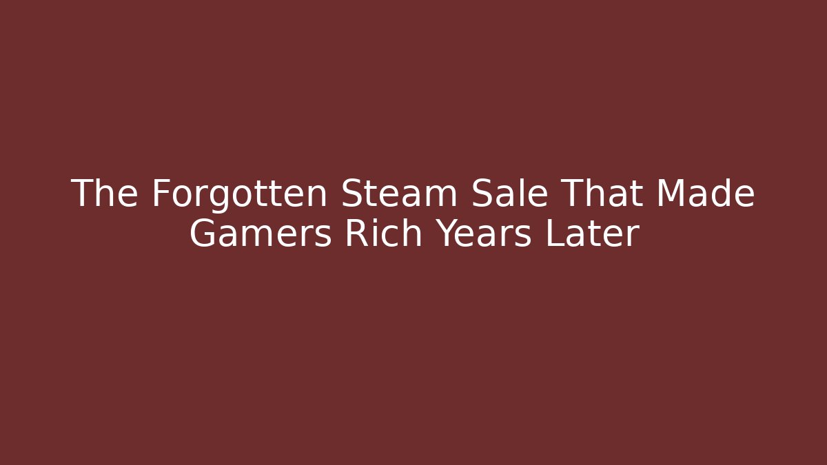 The Forgotten Steam Sale That Made Gamers Rich Years Later