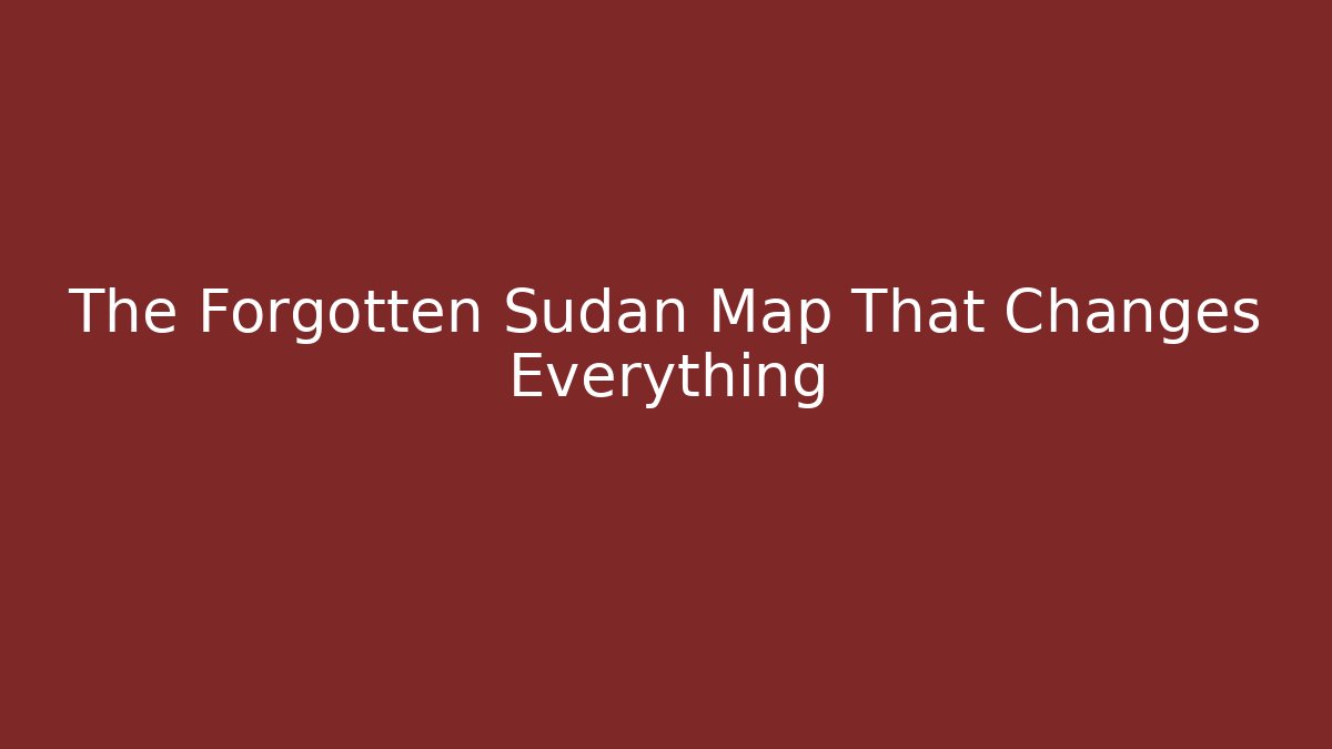 The Forgotten Sudan Map That Changes Everything - Create More Assets
