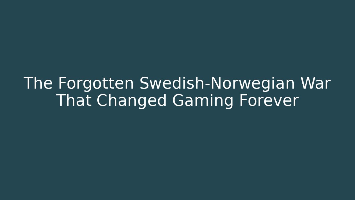 The Forgotten Swedish-Norwegian War That Changed Gaming Forever
