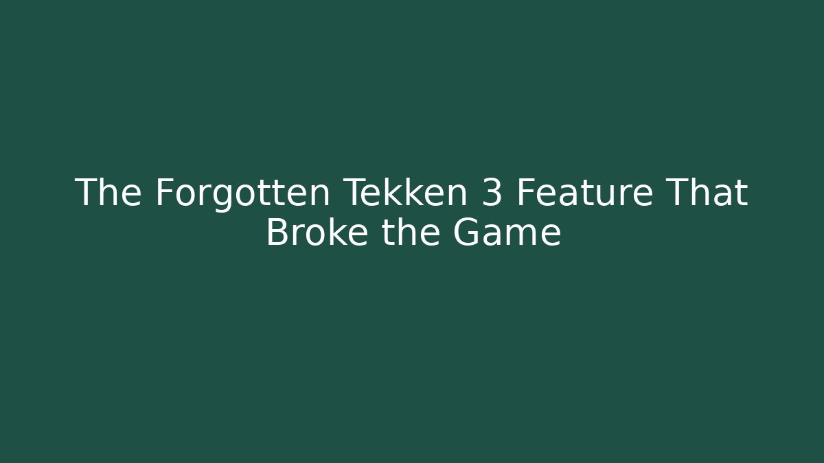 The Forgotten Tekken 3 Feature That Broke the Game