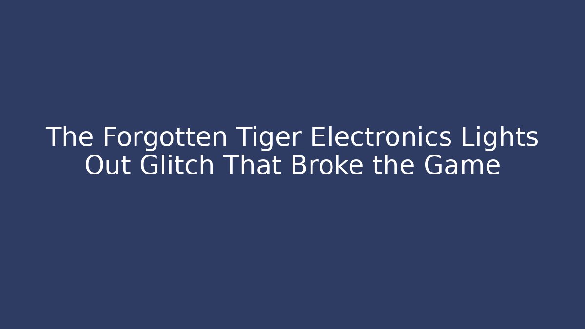 The Forgotten Tiger Electronics Lights Out Glitch That Broke the Game