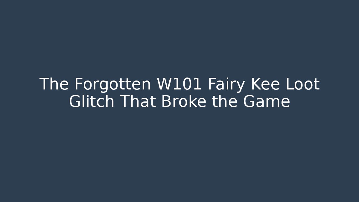 The Forgotten W101 Fairy Kee Loot Glitch That Broke the Game